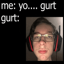 a picture of a man with glasses and headphones next to a caption that says me yo gurt