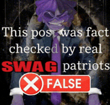 a poster that says ' this post was fact checked by real swag patriots x false '