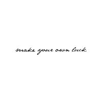 a handwritten quote that says `` make your own luck '' is on a white background .