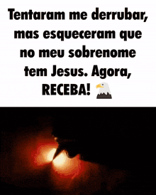 a poster that says ' tentaram me derrubar mas esqueceram que no meu sobrenome tem jesus agora receba ! '
