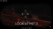 a screenshot of a video game says look at me : 3