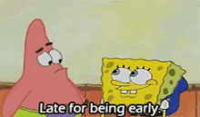 Late For Being Early - Late GIF - Late Sponge Bob Patrick GIFs