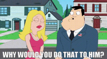 American Dad Stan Smith GIF - American Dad Stan Smith Why Would You Do That To Him GIFs