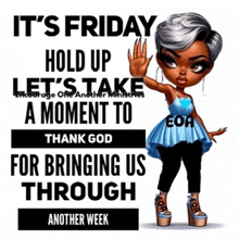 it 's friday hold up let 's take a moment to thank god for bringing us through
