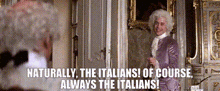 a man in a purple dress is standing in front of a door with the words naturally the italians of course