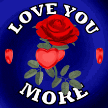 a blue background with a red rose and two red hearts and the words " love you more "