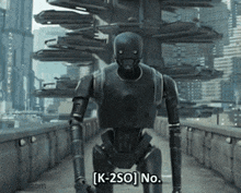 a robot is standing on a bridge and says k-250 no.