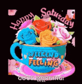 a cup of flowers with the words `` happy saturday weekend feeling '' on it .