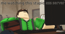 a cartoon of a man sitting in front of a computer with the words me watching this stupid ass server
