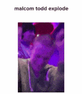 a picture of an explosion with the words malcom todd explode