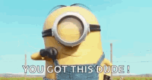 You Got This Dude Minions GIF