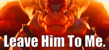 Mario Movie Bowser GIF - Mario Movie Bowser Leave Him To Me GIFs