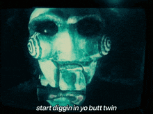 a picture of a puppet with the words " start diggin in yo butt twin " above it