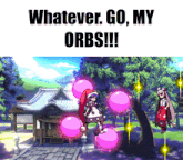 whatever go my orbs !!! is displayed on a screen