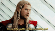 Thor Im Me GIF - Thor Im Me Why Would I Want To Be Anything Else GIFs