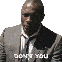 a man in a suit and tie says " don t you "