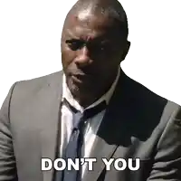 a man in a suit and tie says " don t you "