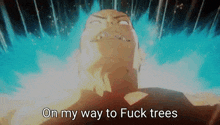 a cartoon of a man with the words " on my way to fuck trees "