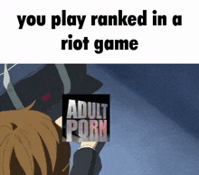 a meme that says you play ranked in a riot game adult porn