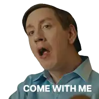 a man in a blue shirt with his mouth open and the words come with me behind him
