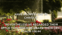 a picture of a garden with a quote from psalm 106 44 on it