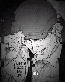 a black and white drawing of a man with a speech bubble that says let 's fuck em up