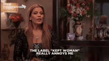 a woman says " the label kept woman really annoys me "