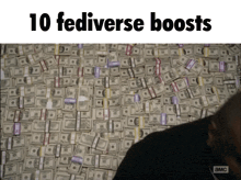 a man standing in front of a pile of money with the words 10 fediverse boosts written above him