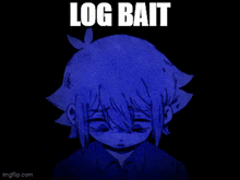 a drawing of a girl with the words log bait written above her