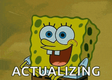 a cartoon of spongebob saying " actualizing " while holding a box
