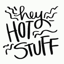 Hey Hot Stuff GIF - Hey Hot Stuff GIFs