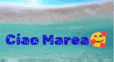 ciao marea with a smiley face in the background