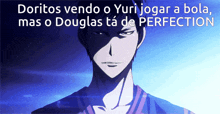 a picture of a man with the words doritos vendo o yuri jogar a bola mas o douglas ta de perfection below it