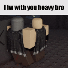 a picture of a roblox character with a caption that says i fw with you heavy bro
