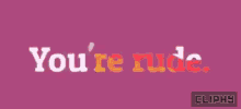 Rude Cliphy GIF - Rude Cliphy Youre Rude GIFs
