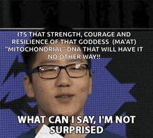 a man wearing glasses says " what can i say , i 'm not surprised "