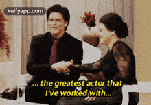 a man and a woman are sitting next to each other and the man is saying the greatest actor that i 've worked with
