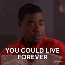 You Could Live Forever Tracy Jordan GIF - You Could Live Forever Tracy Jordan 30rock GIFs