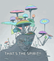 a drawing of mushrooms growing out of a person 's head with the words that 's the spirit below it