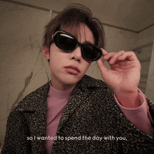 a man wearing sunglasses and a coat with the words so i wanted to spend the day with you