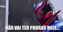 a man in a helmet is standing in the rain with the words não vai ter podrao hoje written below him