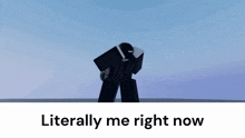 a picture of a robot with the words literally me right now on the bottom