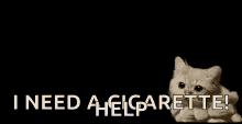 a cat is sitting in a cloud of smoke with the words `` i need a help cigarette '' written below it .