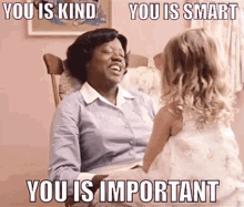 You Is Kind You Is Smart You Is Important GIF - You Is Kind You Is Smart You Is Important The Help GIFs