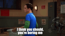 Youre Boring Youre Boring Me GIF - Youre Boring Youre Boring Me Sheldon Cooper GIFs