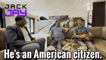 three men are sitting on a couch with the words he 's an american citizen below them