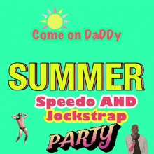 a green background with the words come on daddy summer speedo and jockstrap party on it