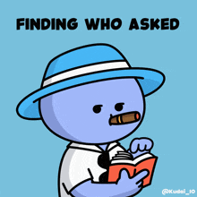 a cartoon character is reading a book and smoking a cigar with the words finding who asked above him
