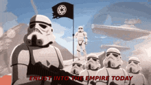 a group of stormtroopers standing in front of a flag with the words enlist into the empire today below them