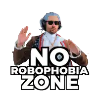 a man with headphones and sunglasses stands in front of a sign that says no robophobia zone